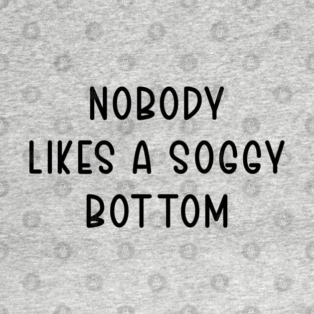 Nobody Likes A Soggy Bottom by TIHONA